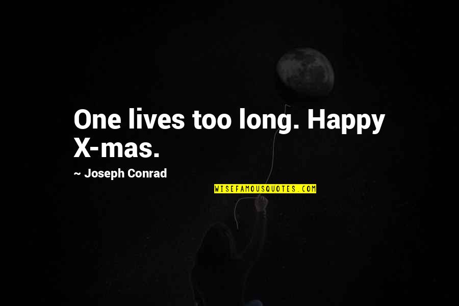 Famous Tgif Quotes By Joseph Conrad: One lives too long. Happy X-mas.