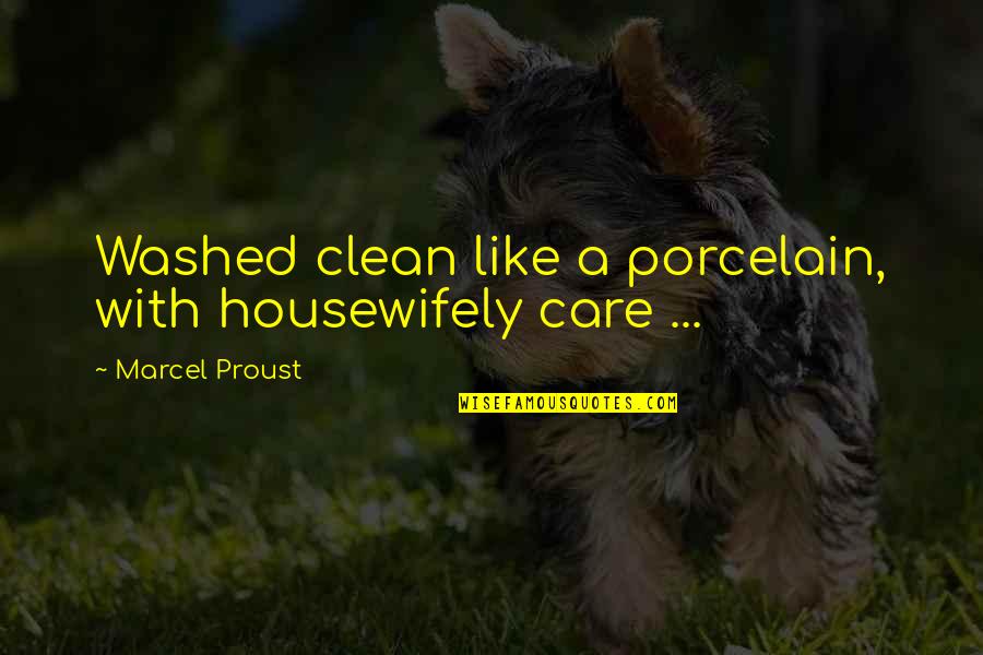 Famous Thank You Note Quotes By Marcel Proust: Washed clean like a porcelain, with housewifely care Famous Thank You Note Quotes By Marcel Proust: Washed clean like a porcelain, with housewifely care