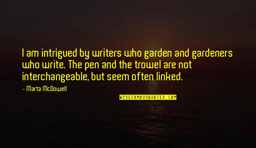 Famous Thank You Note Quotes By Marta McDowell: I am intrigued by writers who garden and Famous Thank You Note Quotes By Marta McDowell: I am intrigued by writers who garden and