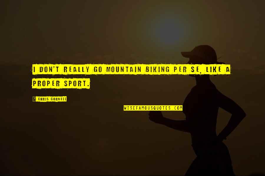 Famous The Blitz Quotes By Chris Cornell: I don't really go mountain biking per se,