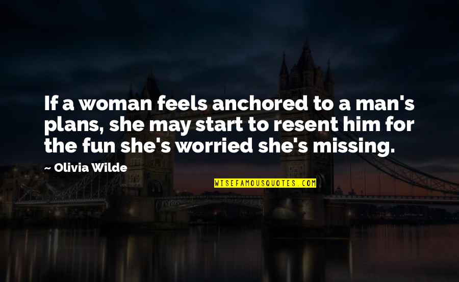 Famous The Eucharist Quotes By Olivia Wilde: If a woman feels anchored to a man's Famous The Eucharist Quotes By Olivia Wilde: If a woman feels anchored to a man's