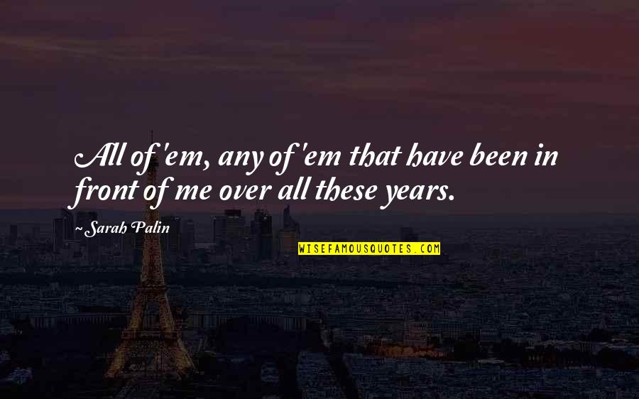 Famous The Globe Theatre Quotes By Sarah Palin: All of 'em, any of 'em that have