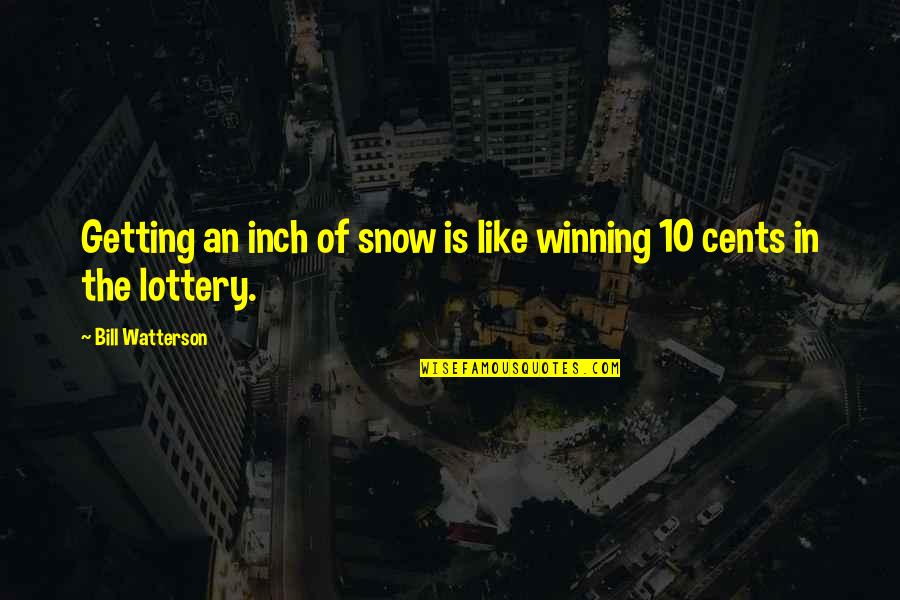 Famous The Sixties Quotes By Bill Watterson: Getting an inch of snow is like winning Famous The Sixties Quotes By Bill Watterson: Getting an inch of snow is like winning