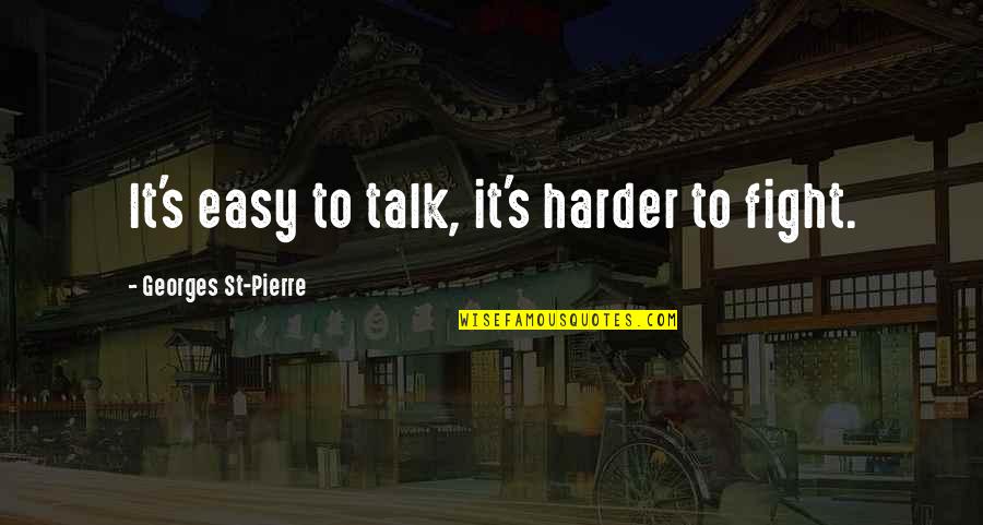 Famous The Sixties Quotes By Georges St-Pierre: It's easy to talk, it's harder to fight. Famous The Sixties Quotes By Georges St-Pierre: It's easy to talk, it's harder to fight.