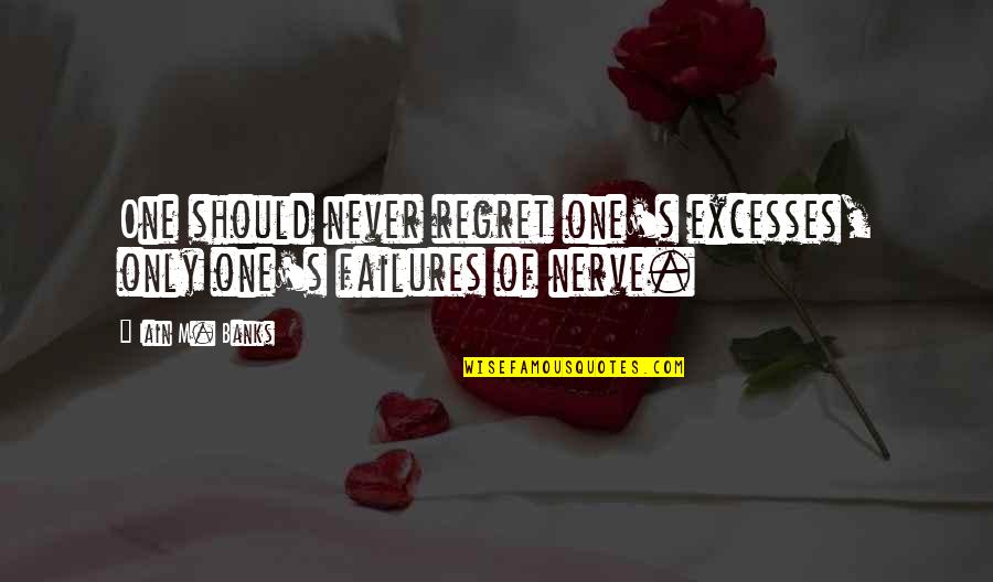 Famous The Sixties Quotes By Iain M. Banks: One should never regret one's excesses, only one's