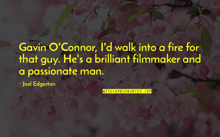 Famous The Sixties Quotes By Joel Edgerton: Gavin O'Connor, I'd walk into a fire for Famous The Sixties Quotes By Joel Edgerton: Gavin O'Connor, I'd walk into a fire for