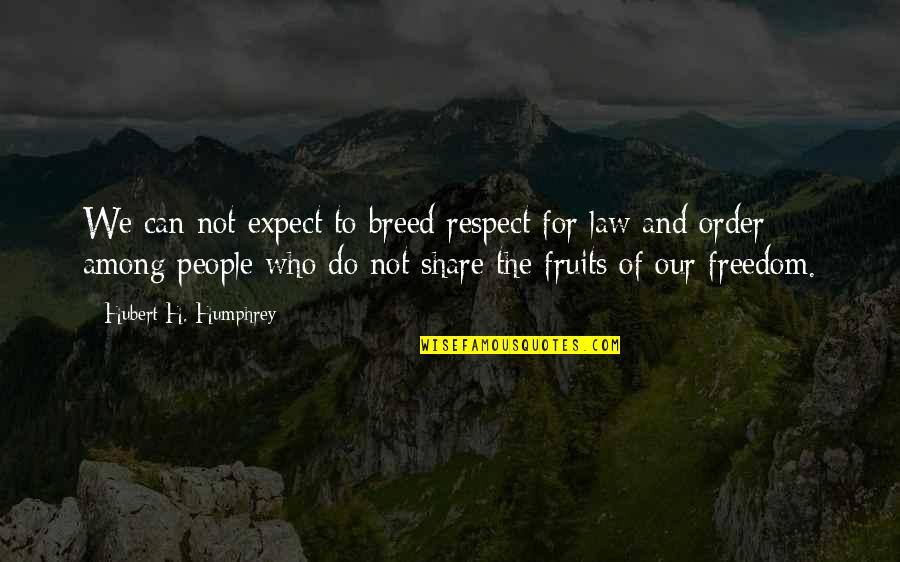 Famous Theology Quotes By Hubert H. Humphrey: We can not expect to breed respect for