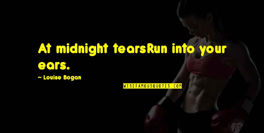 Famous Theology Quotes By Louise Bogan: At midnight tearsRun into your ears.