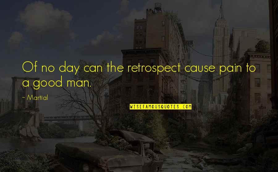 Famous Theology Quotes By Martial: Of no day can the retrospect cause pain