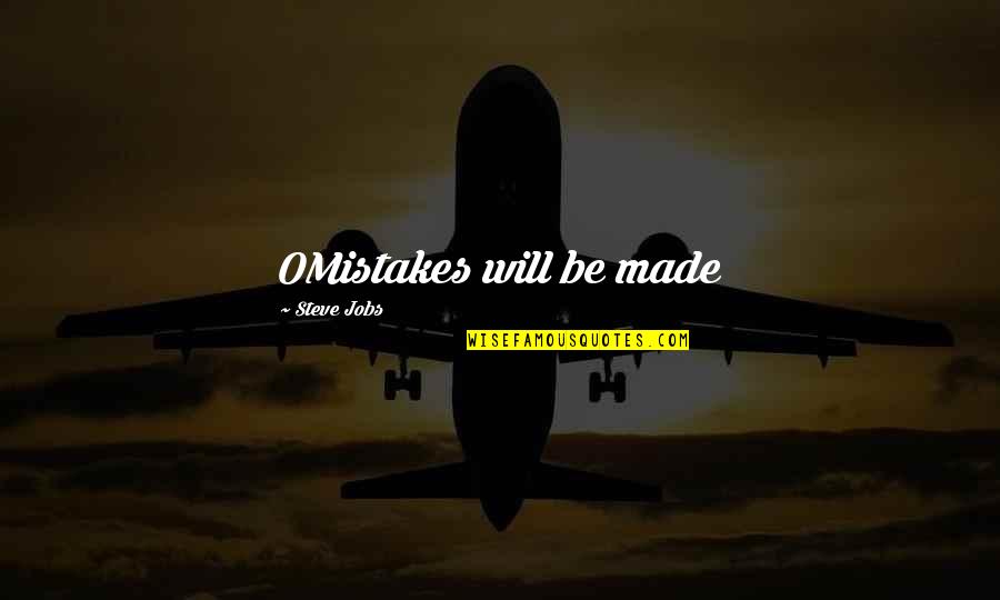 Famous Therapists Quotes By Steve Jobs: OMistakes will be made