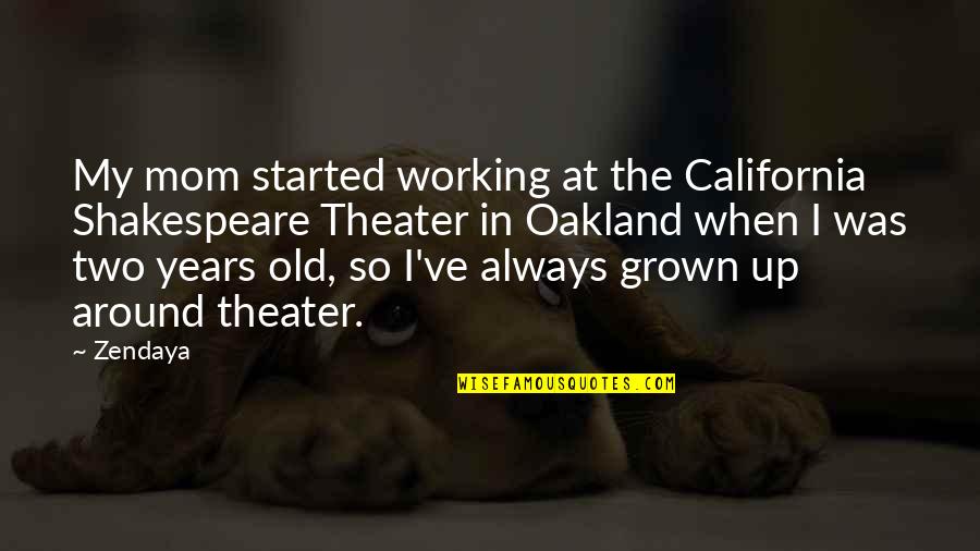 Famous Thermometer Quotes By Zendaya: My mom started working at the California Shakespeare Famous Thermometer Quotes By Zendaya: My mom started working at the California Shakespeare