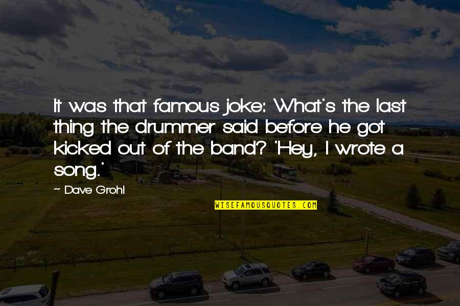 Famous Thing Quotes By Dave Grohl: It was that famous joke: What's the last