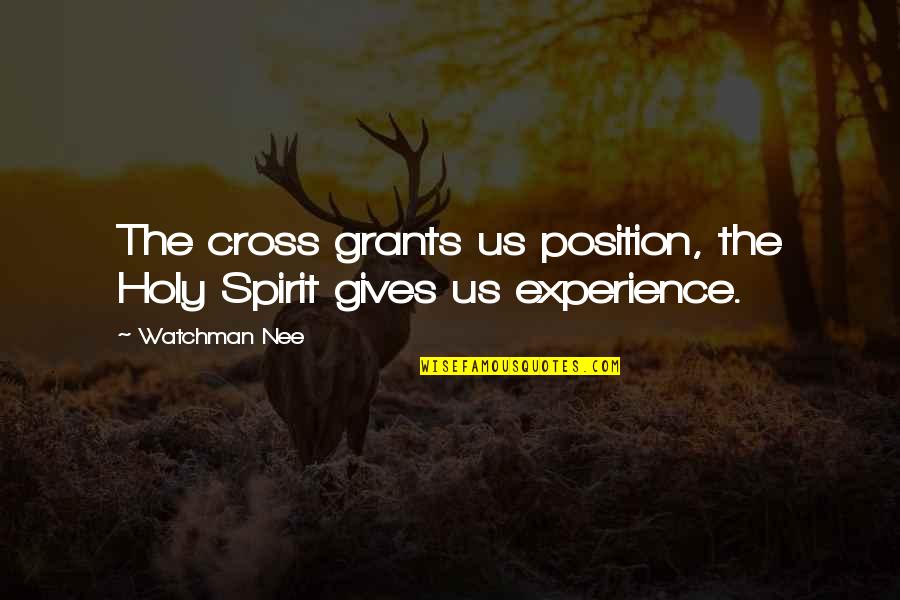 Famous Thinkers Quotes By Watchman Nee: The cross grants us position, the Holy Spirit