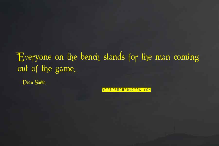 Famous Thomas Hobbes Quotes By Dean Smith: Everyone on the bench stands for the man