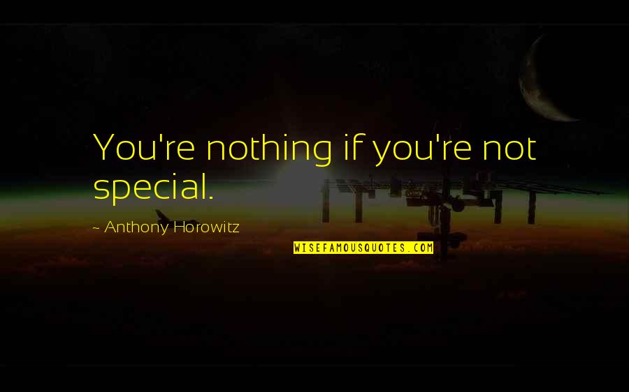 Famous Thought Provoking Quotes By Anthony Horowitz: You're nothing if you're not special.