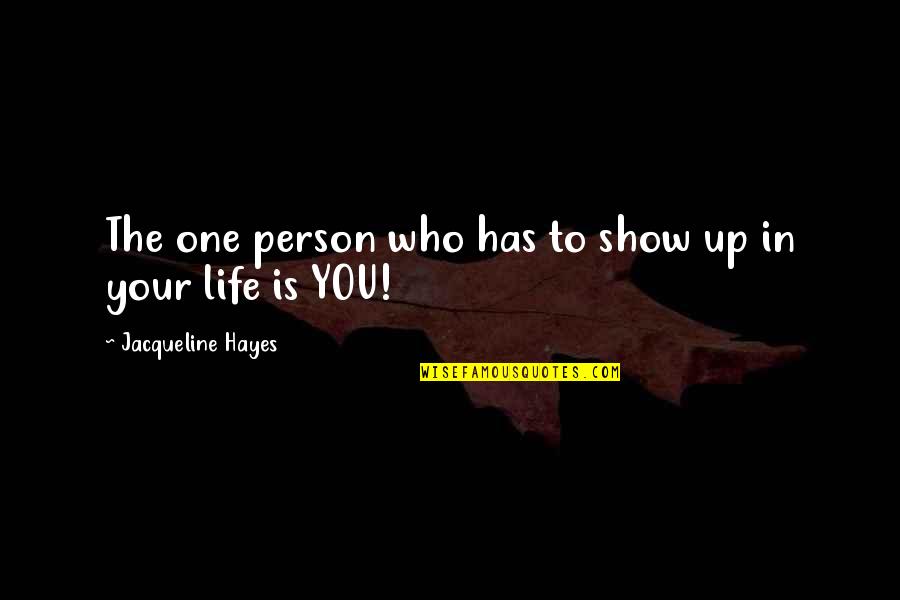 Famous Thought Provoking Quotes By Jacqueline Hayes: The one person who has to show up