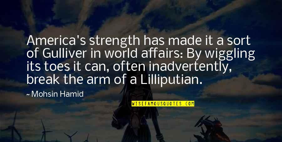 Famous Thought Provoking Quotes By Mohsin Hamid: America's strength has made it a sort of