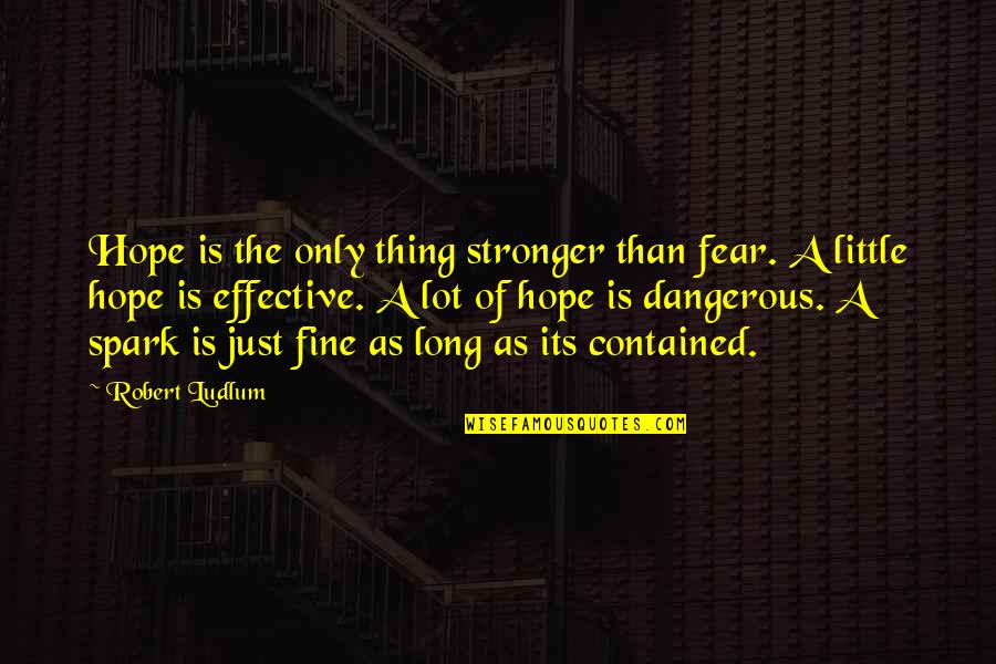 Famous Threat Quotes By Robert Ludlum: Hope is the only thing stronger than fear.