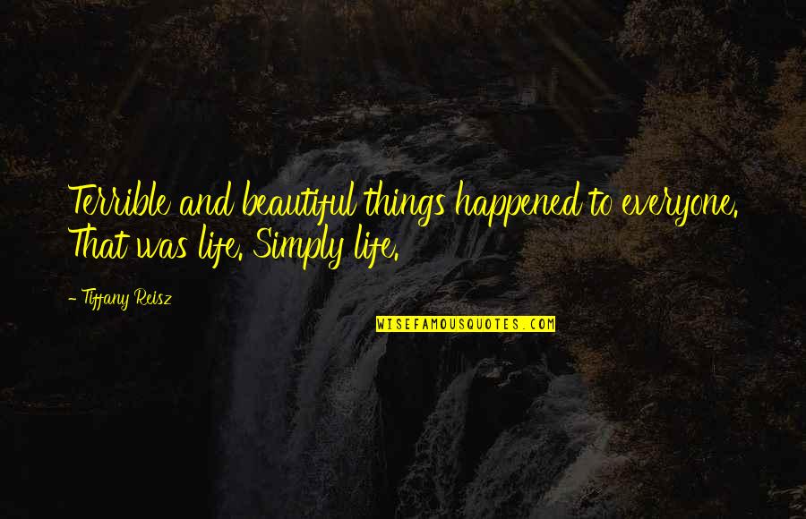 Famous Thunderbirds Quotes By Tiffany Reisz: Terrible and beautiful things happened to everyone. That