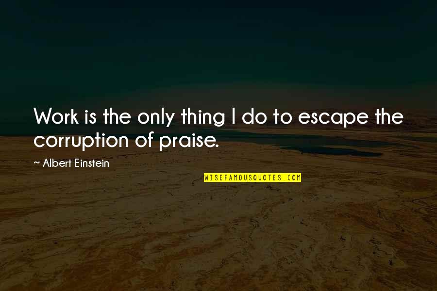 Famous Thurston Howell Quotes By Albert Einstein: Work is the only thing I do to Famous Thurston Howell Quotes By Albert Einstein: Work is the only thing I do to