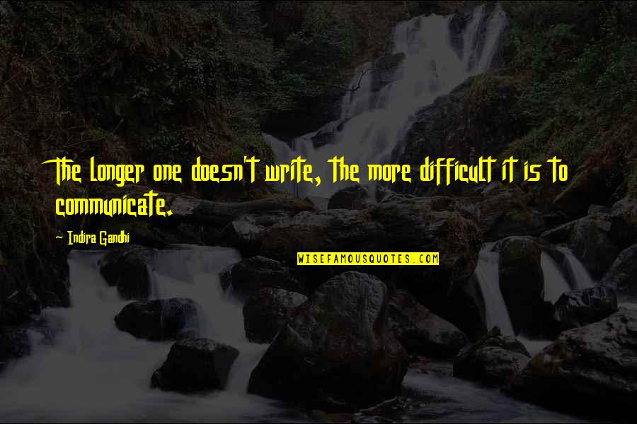 Famous Tibetan Buddhist Quotes By Indira Gandhi: The longer one doesn't write, the more difficult