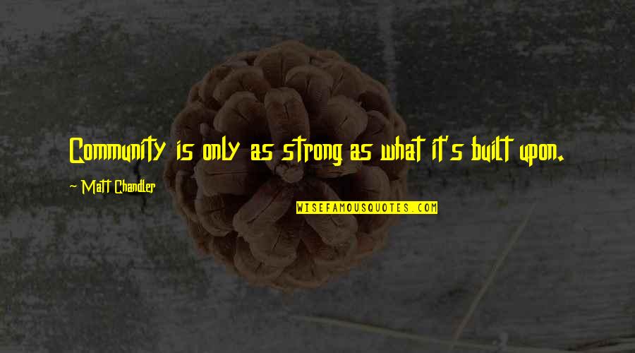 Famous Tidy Quotes By Matt Chandler: Community is only as strong as what it's