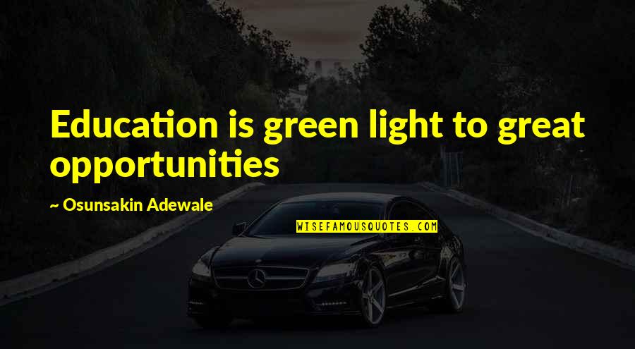 Famous Tidy Quotes By Osunsakin Adewale: Education is green light to great opportunities