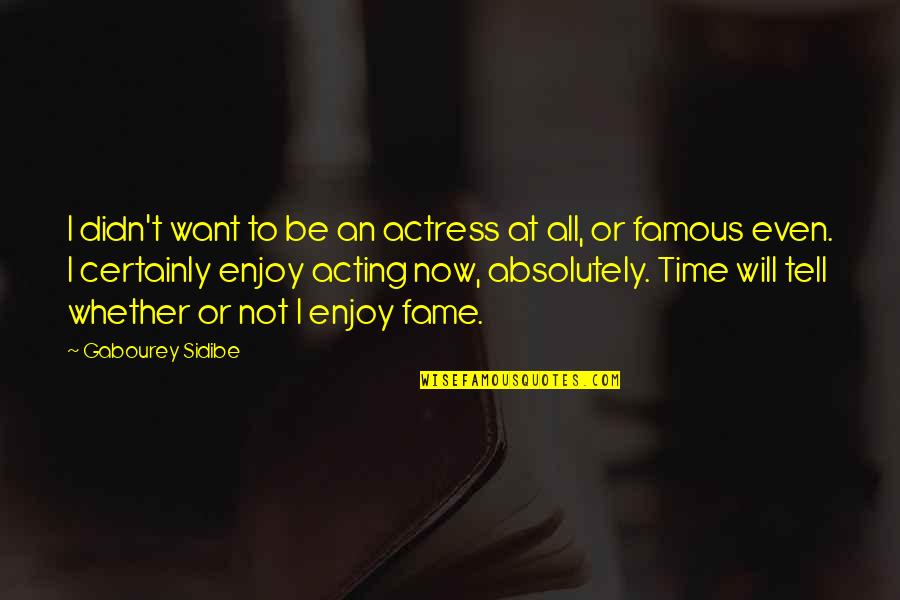 Famous Time Quotes By Gabourey Sidibe: I didn't want to be an actress at Famous Time Quotes By Gabourey Sidibe: I didn't want to be an actress at