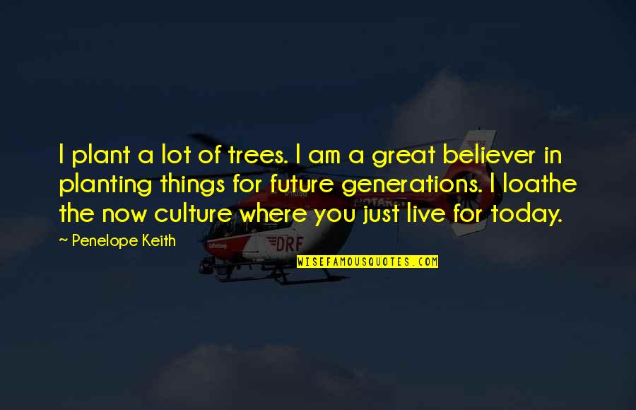 Famous Timon Quotes By Penelope Keith: I plant a lot of trees. I am