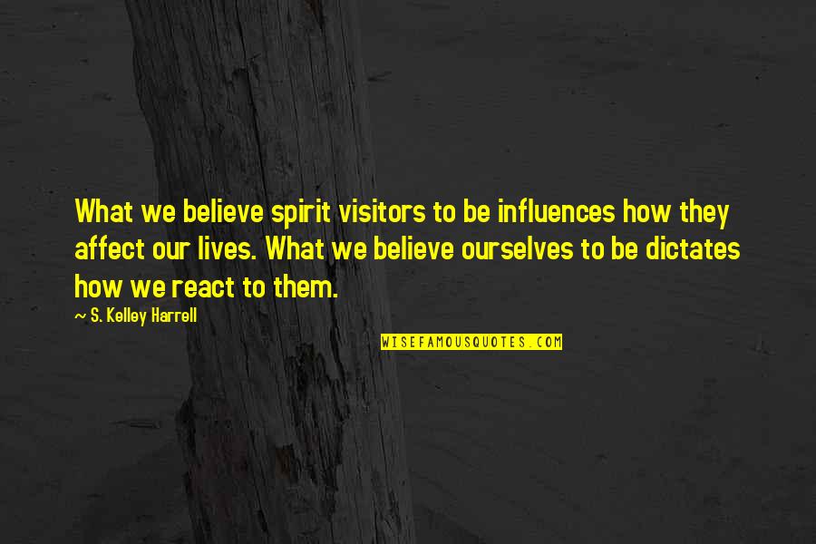 Famous Timon Quotes By S. Kelley Harrell: What we believe spirit visitors to be influences Famous Timon Quotes By S. Kelley Harrell: What we believe spirit visitors to be influences
