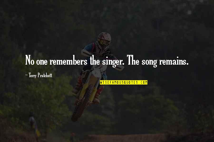 Famous Timon Quotes By Terry Pratchett: No one remembers the singer. The song remains. Famous Timon Quotes By Terry Pratchett: No one remembers the singer. The song remains.
