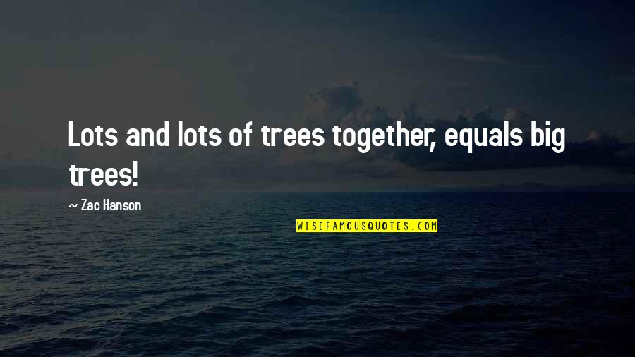 Famous Tintin Quotes By Zac Hanson: Lots and lots of trees together, equals big