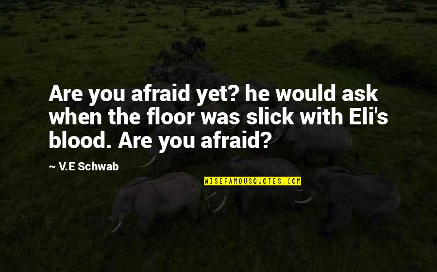 Famous Tito Quotes By V.E Schwab: Are you afraid yet? he would ask when