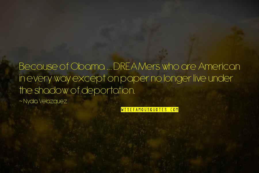 Famous Tke Quotes By Nydia Velazquez: Because of Obama ... DREAMers who are American