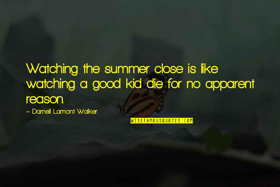 Famous Tom Jones Quotes By Darnell Lamont Walker: Watching the summer close is like watching a