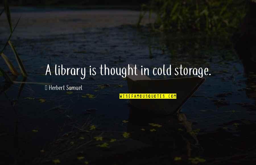 Famous Tom Sawyer Quotes By Herbert Samuel: A library is thought in cold storage.