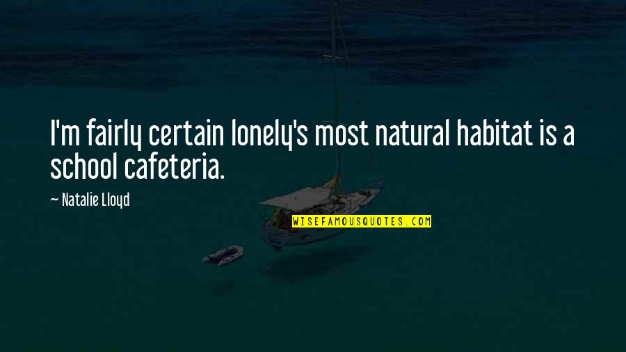 Famous Tom Wilson Quotes By Natalie Lloyd: I'm fairly certain lonely's most natural habitat is