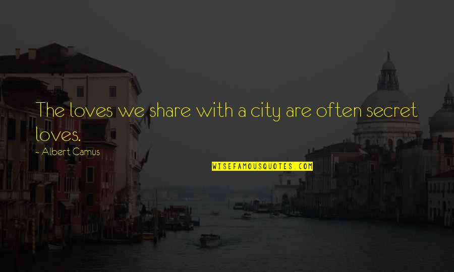 Famous Tonga Quotes By Albert Camus: The loves we share with a city are