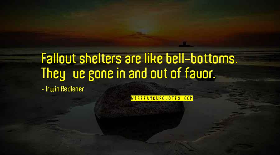 Famous Tongan Quotes By Irwin Redlener: Fallout shelters are like bell-bottoms. They've gone in