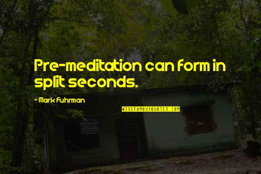 Famous Tony Jaa Quotes By Mark Fuhrman: Pre-meditation can form in split seconds.