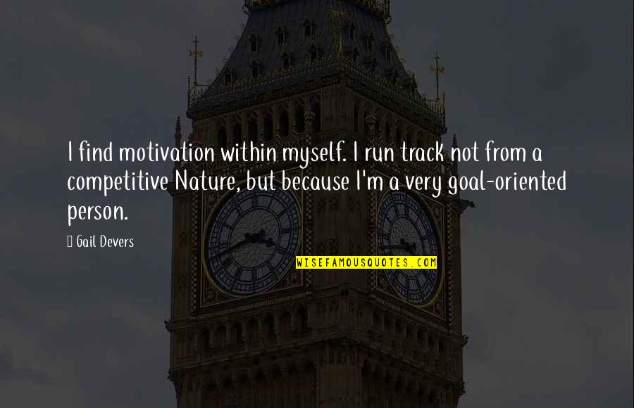 Famous Toothpaste Quotes By Gail Devers: I find motivation within myself. I run track