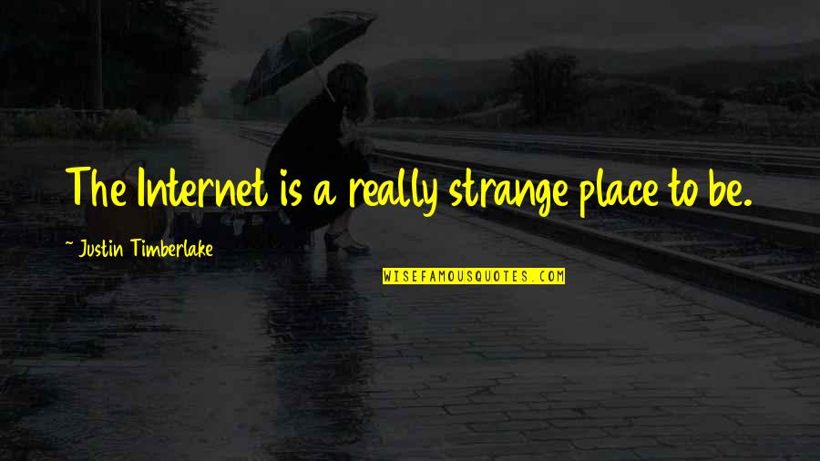 Famous Torvalds Quotes By Justin Timberlake: The Internet is a really strange place to Famous Torvalds Quotes By Justin Timberlake: The Internet is a really strange place to