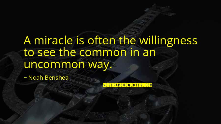 Famous Torvalds Quotes By Noah Benshea: A miracle is often the willingness to see