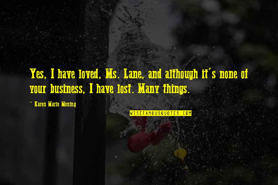 Famous Touching Quotes By Karen Marie Moning: Yes, I have loved, Ms. Lane, and although