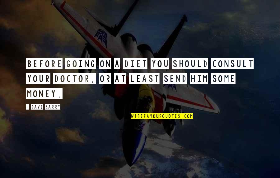 Famous Tourism Quotes By Dave Barry: Before going on a diet you should consult Famous Tourism Quotes By Dave Barry: Before going on a diet you should consult