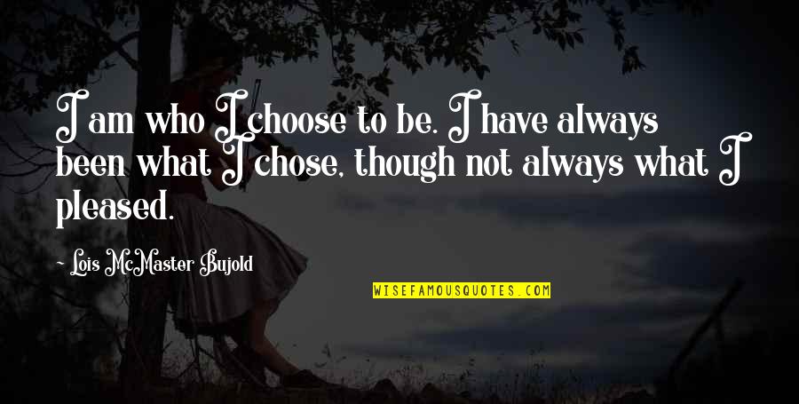 Famous Tourism Quotes By Lois McMaster Bujold: I am who I choose to be. I