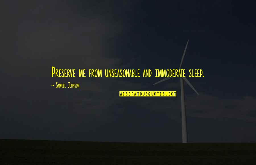 Famous Trade Union Quotes By Samuel Johnson: Preserve me from unseasonable and immoderate sleep.