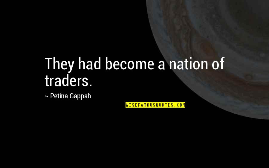 Famous Trademark Quotes By Petina Gappah: They had become a nation of traders.