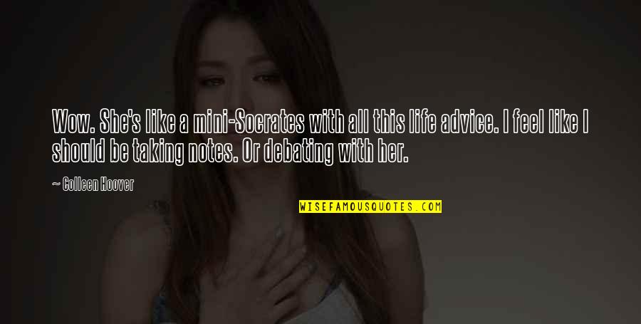 Famous Trader Quotes By Colleen Hoover: Wow. She's like a mini-Socrates with all this Famous Trader Quotes By Colleen Hoover: Wow. She's like a mini-Socrates with all this