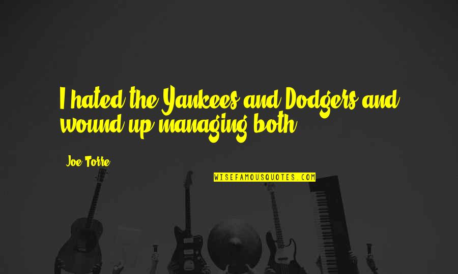 Famous Trader Quotes By Joe Torre: I hated the Yankees and Dodgers and wound